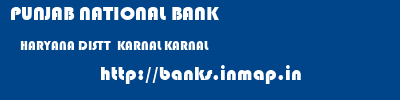 PUNJAB NATIONAL BANK  HARYANA DISTT  KARNAL KARNAL   banks information 
